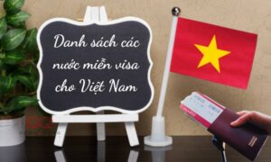Danh sách chi tiết các quốc gia miễn visa cho Việt Nam